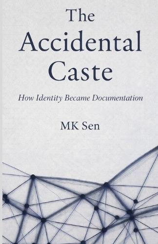 The Accidental Caste: How Identity Became Documentation
