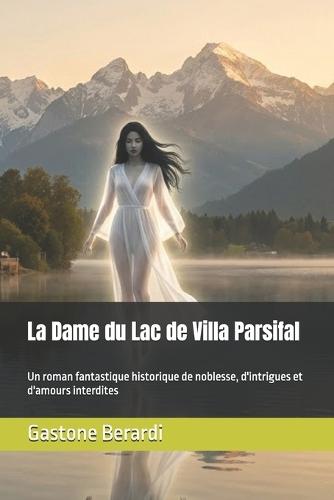 La Dame du Lac de Villa Parsifal: Un roman fantastique historique de noblesse, d'intrigues et d'amours interdites