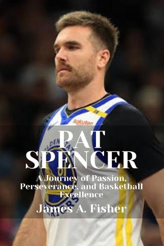 Pat Spencer: A Journey of Passion, Perseverance, and Basketball Excellence