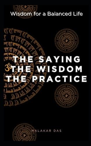 The Saying, The Wisdom, The Practice: Wisdom for a Balanced Life