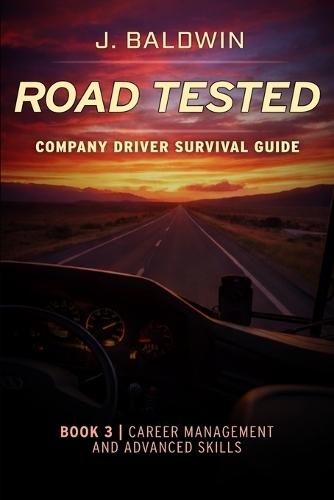 Road Tested - Company Driver Survival Guide: Book 3 Career Management & Advanced Skills