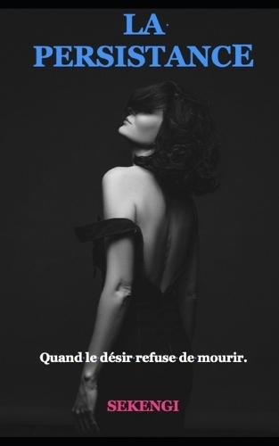 La Persistance: Quand le désir refuse de mourir
