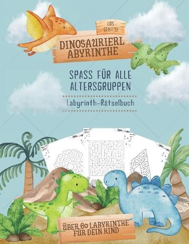 Dinosaurier Labyrinth Buch für Kinder: 60+ Dino-Labyrinthe Spaßige Dinosaurier-Rätsel & Lernabenteuer - Förderung von Gedächtnis, Fokus & Problemlösungsfähigkeiten