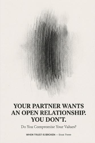 Your Partner Wants an Open Relationship. You Don't. Do You Compromise Your Values?