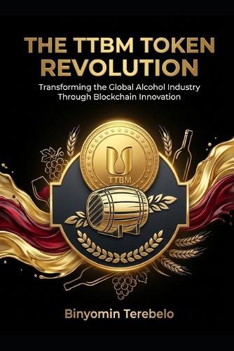 The Ttbm Token Revolution: Transforming the Global Alcohol Industry Through Blockchain Innovation