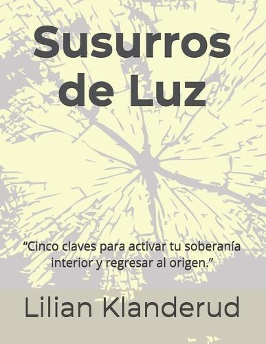 Susurros de Luz: ""Cinco claves para activar tu soberanía interior y regresar al origen.""