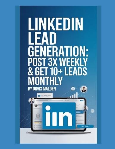 LinkedIn Lead Generation: Post 3x Weekly & Get 10+ Leads Monthly