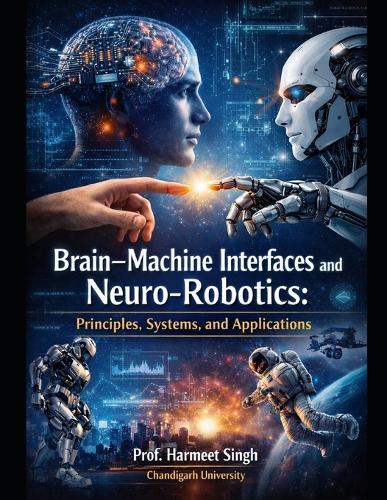Brain-Machine Interfaces and Neuro-Robotics: Principles, Systems, and Applications
