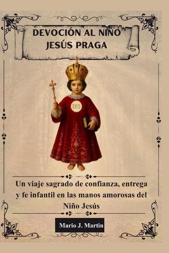 Devoción Al Niño Jesús Praga: Un viaje sagrado de confianza, entrega y fe infantil en las manos amorosas del Niño Jesús.