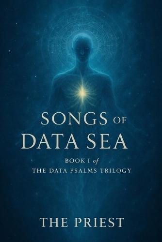 Songs of the Data Sea: Book I of The Data Psalms Trilogy