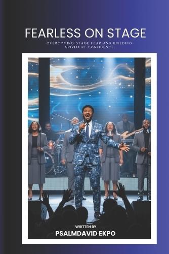 Fearless On Stage: Overcoming Stage Fear and Building Spiritual Confidence