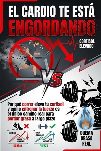 El cardio te está engordando: Por qué correr eleva tu cortisol y cómo entrenar la fuerza es el único camino real para perder grasa a largo plazo