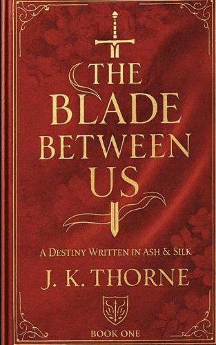 The Blade Between Us: A Destiny in Ash & Silk