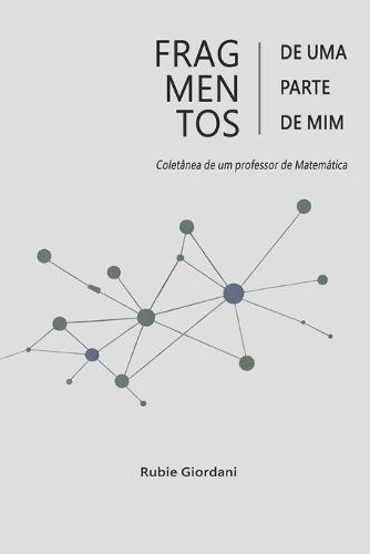 Fragmentos de uma parte de mim: Coletânea de um professor de Matemática