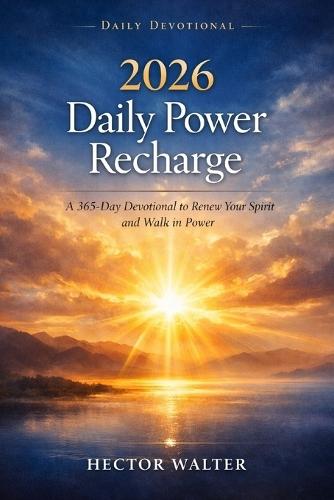 2026 Daily Power Recharge: A 365-Day Devotional to Renew Your Spirit and Walk in Power