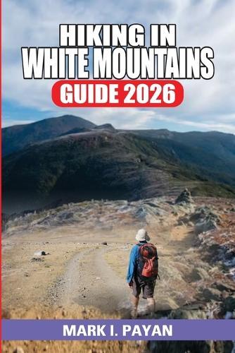 Hiking in White Mountains Guide 2026: High Peaks, Ridge Walks, Forest Paths, Hut-to-Hut Routes & Everything You Need to Plan the Perfect Hiking Trip