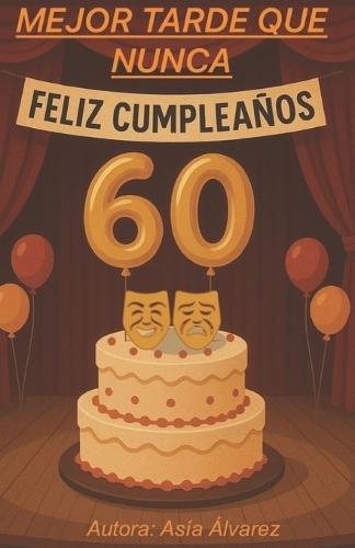 Mejor Tarde que Nunca: Nunca es tarde para descubrirse uno mismo