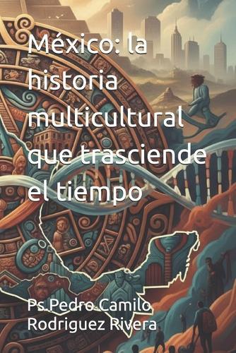 México: la historia multicultural que trasciende el tiempo