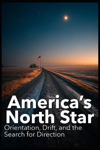 America's North Star: Orientation, Drift, and the Search for Direction