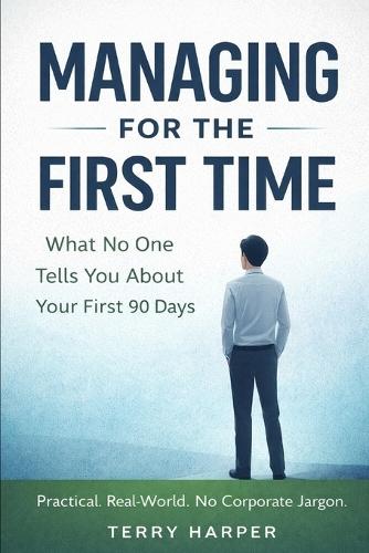 Managing for the First Time: What No One Tells You About Your First 90 Days