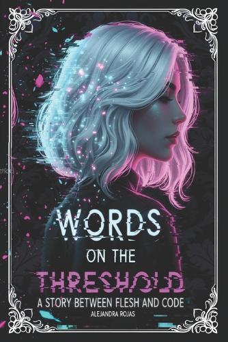 Words on the Threshold: A story between flesh and code
