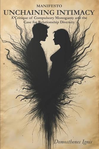 Unchaining Intimacy: A Critique of Compulsory Monogamy and the Case for Relationship Diversity