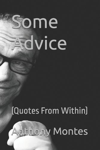 Some Advice: (Quotes From Within)