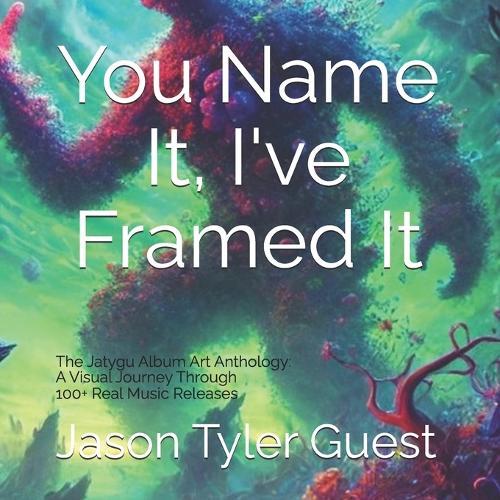 You Name It, I've Framed it: The Jatygu Album Art Anthology: A Visual Journey Through 100+ Real Music Releases