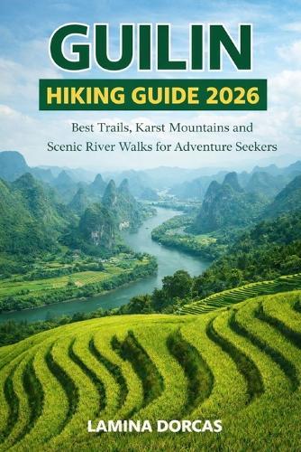 Guilin Hiking Guide 2026: Best Trails, Karst Mountains and Scenic River Walks for Adventure Seekers
