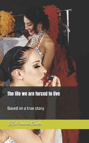 The life we are forced to live: Based on a true story