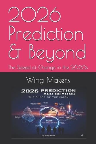 2026 Prediction & Beyond: The Speed of Change in the 2020s