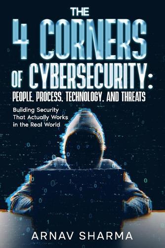The 4 Corners of Cybersecurity: People, Process, Technology, and Threats