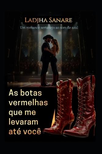 As botas vermelhas que me levaram ate você: Um romance sertanejo ao som de Azul