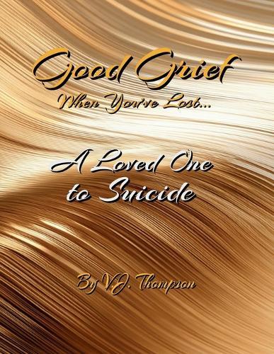 Good Grief When You've Lost a Loved One to Suicide