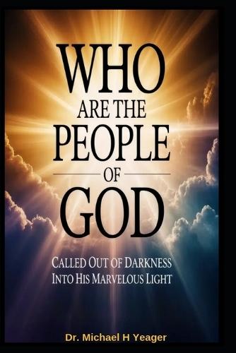 Who Are the People of God: Called Out of Darkness into His Marvelous Light