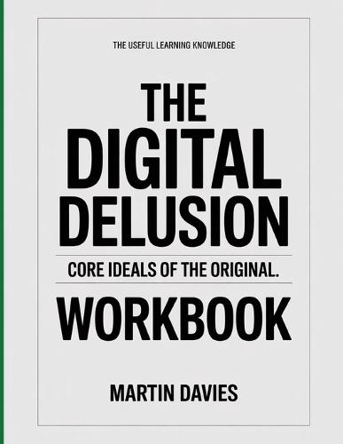 The Useful Learning Knowledge The Digital Delusion: Core Ideals of the original.