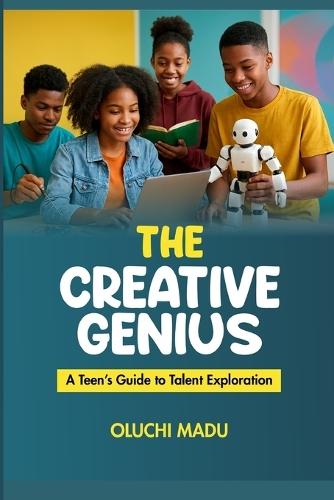 The Creative Genius: A Teen's Guide to Talent Exploration