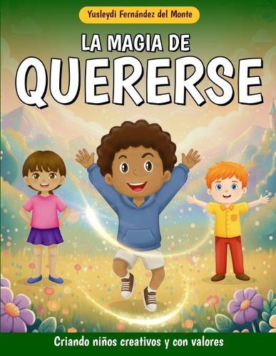 La magia de quererse: Criando niños creativos y con valores. Libro de cuentos en español para niños de 5 a 8 años.