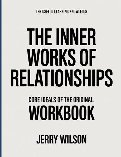 The Useful Learning Knowledge The Inner Works of Relationships: Core Ideals of the original.