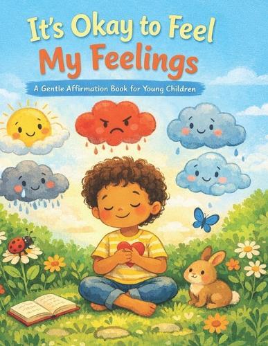 It's Okay to Feel My Feelings: A Gentle Affirmation Book for Young Children