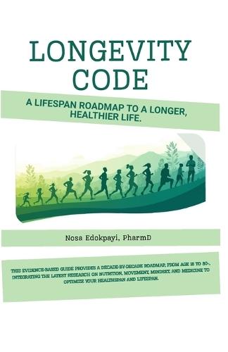 Longevity Code: A Lifespan Roadmap to a Longer, Healthier Life.