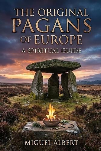 The Original Pagans Of Europe: A Spiritual Guide