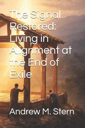 The Signal Restored: Living in Alignment at the End of Exile
