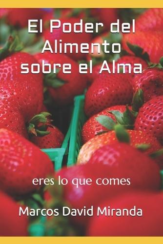 El Poder del Alimento sobre el Alma: eres lo que comes