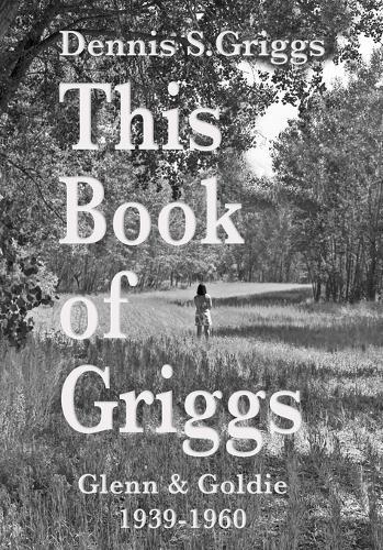 This Book of Griggs: Glenn & Goldie 1939-1960
