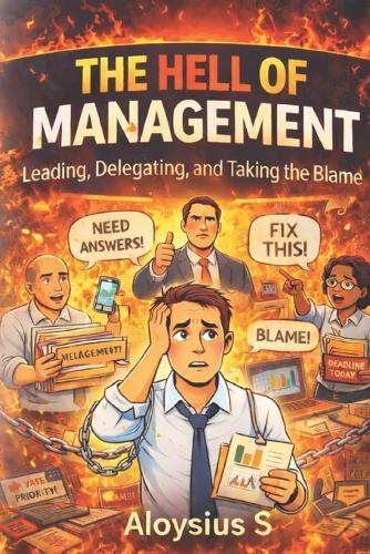 The Hell of Management: Leading, Delegating, and Taking the Blame