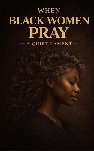 When Black Women Pray: A Quiet Lament