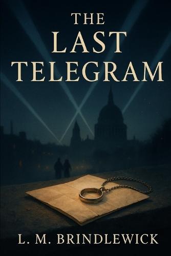 The Last Telegram: A Second-Chance Love Story from the London Blitz
