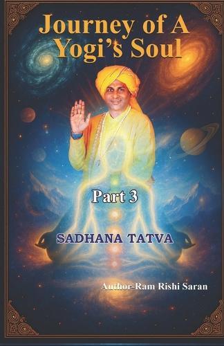 Journey of a Yogi's Soul - Part 3: Sadhana Tatva
