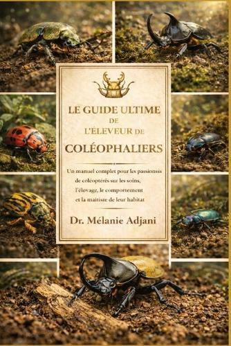 Le Guide Ultime de l'Éleveur de Coléphaliers: Un manuel complet pour les passionnés de coléoptères sur les soins, l'élevage, le comportement et la maîtrise de leur habitat